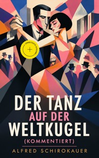Der Tanz auf der Weltkugel (Kommentiert) - Alfred Schirokauer - ebook