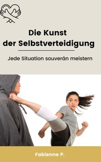 Die Kunst der Selbstverteidigung - Fabienne P. - ebook