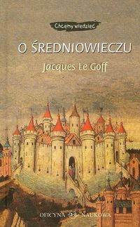 O średniowieczu - Le Goff Jacques, Schlegel Jean-Louis - książka