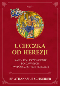 Ucieczka od herezji. Katolicki przewodnik po dawnych i współczesnych błędach - Schneider Athanasius - ebook