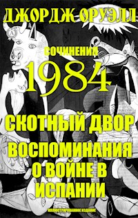 Сочинения: 1984. Скотный двор. Воспоминания о войне в Испании (Иллюстрированное издание) - Джордж Оруэлл - ebook