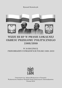 Wizje III RP w prasie lokalnej okresu przełomu politycznego 1989/1990 - Kowalczyk Ryszard - książka