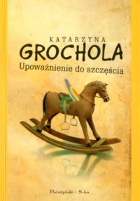 Upoważnienie do szczęścia - Katarzyna Grochola - ebook