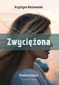 Zwyciężona. Prawdziwa historia - Krystyna Rożnowska - ebook