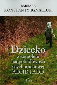 Dziecko z zespołem nadpobudliwości psychoruchowej ADHD i ADD - Ignaciuk Barbara Konstanty - książka