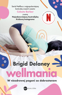 Wellmania. W niezdrowej pogoni za dobrostanem - Brigid Delaney - książka