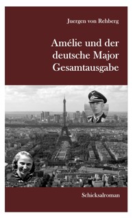 Amélie und der deutsche Major - Gesamtausgabe - Juergen von Rehberg - ebook