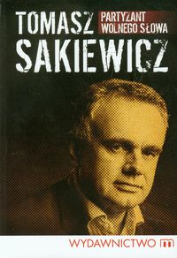 Partyzant wolnego słowa - Tomasz Sakiewicz - książka