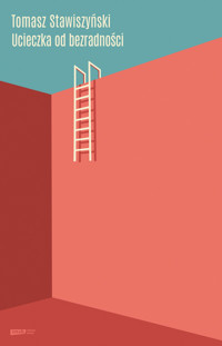 Ucieczka od bezradności - Tomasz Stawiszyński - ebook + książka