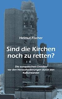 Sind die Kirchen noch zu retten? - Helmut Fischer - ebook