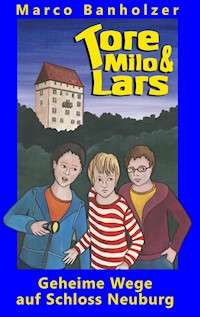 Tore, Milo & Lars - Geheime Wege auf Schloss Neuburg - Marco Banholzer - ebook