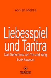 Liebesspiel und Tantra | Erotischer Ratgeber - Ashish Mehta - ebook