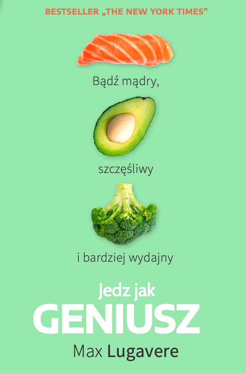 Jedz jak geniusz. Bądź mądry, szczęśliwy i bardziej wydajny