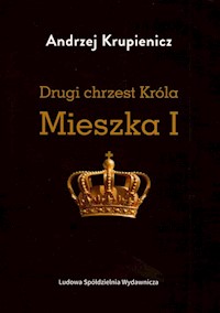 Drugi chrzest Króla Mieszka I - Krupienicz Andrzej - książka