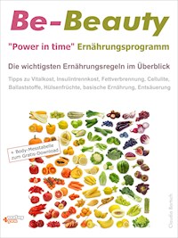 Be-Beauty "Power in time" Ernährungsprogramm. Die wichtigsten Ernährungsregeln im Überblick. - Claudia Bartsch - ebook