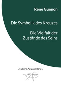 Die Symbolik des Kreuzes & Die Vielfalt der Zustände des Seins - René Guénon - ebook