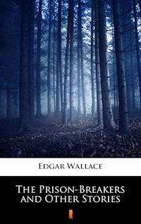 The Prison-Breakers and Other Stories - Edgar Wallace - ebook