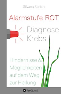 Alarmstufe Rot - Diagnose Krebs - Silvana Sprich - ebook