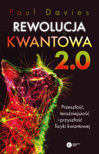 Rewolucja kwantowa 2.0. Przeszłość, teraźniejszość i przyszłość fizyki kwantowej - Paul Davies - ebook + książka