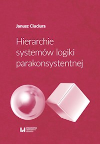 Hierarchie systemów logiki parakonsystentnej - Janusz Ciuciura - książka