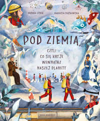 Pod ziemią, czyli co się kryje wewnątrz naszej planety - Monika Utnik - książka
