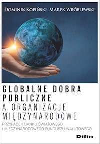 Globalne dobra publiczne a organizacje międzynarodowe - Kopiński Dominik, Wróblewski Marek - książka