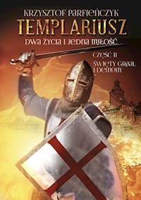 Templariusz. Dwa życia i jedna miłość. Część 2: Święty Graal i demony - Parfieńczyk Krzysztof - książka