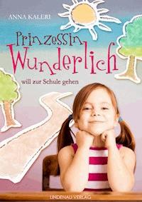 Prinzessin Wunderlich will zur Schule gehen - Anna Kaleri - ebook