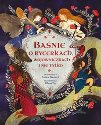 Baśnie o rycerkach, wojowniczkach i nie tylko - Anita Ganeri - książka
