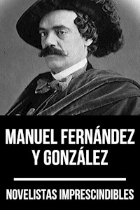 Novelistas Imprescindibles - Manuel Fernández y González - Manuel Fernández y González - ebook