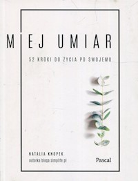 Miej umiar 52 kroki do życia po swojemu - Natalia Knopek - książka