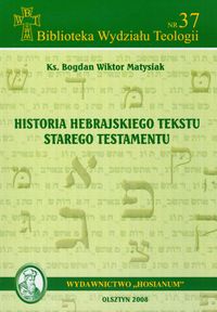 Historia hebrajskiego tekstu Starego Testamentu - Matysiak Bogdan Wiktor - książka