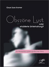 Obszöne Lust oder etablierte Unterhaltung? - Gaye Suse Kromer - ebook