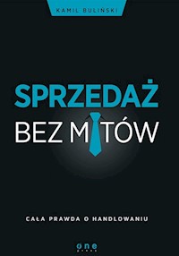 Sprzedaż bez mitów Cała prawda o handlowaniu - Kamil Buliński - książka