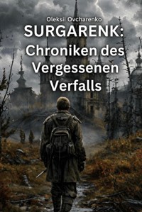 "Surgarenk: Chroniken des vergessenen Zerfalls" - Oleksii Ovcharenko - ebook
