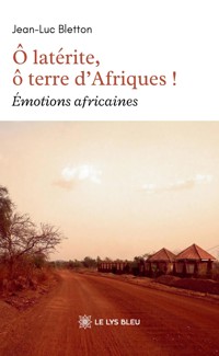 Ô latérite, ô terre d’Afriques ! - Jean-Luc Bletton - ebook