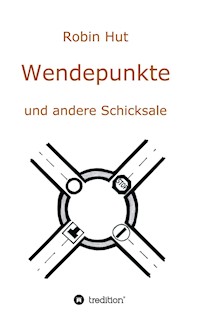 Wendepunkte und andere Schicksale - Robin Hut - ebook