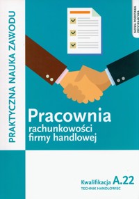 Pracownia rachunkowości firmy handlowej. Prowadzenie działalności handlowej. Kwalifkacja A.22 - Gorzelany Teresa - książka