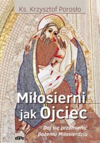 Miłosierni jak Ojciec - Krzysztof Porosło - książka