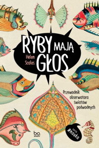 Ryby mają głos. Przewodnik obserwatora światów podwodnych - Helen Scales - książka