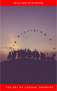 The Art of Logical Thinking: Or the Laws of Reasoning (Classic Reprint) - William Atkinson - ebook