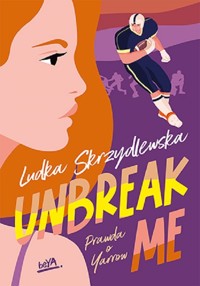 Unbreak me. Seria: Prawda o Yarrow - Skrzydlewska Ludka - ebook + audiobook + książka