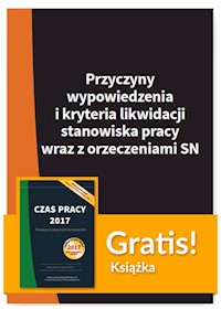 Przyczyny wypowiedzenia i kryteria likwidacji stanowiska pracy wraz z orzeczeniami SN + Czas pracy 2017 -  - książka