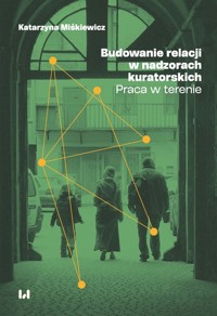 Budowanie relacji w nadzorach kuratorskich - Miśkiewicz Katarzyna - książka