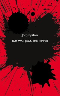 Ich war Jack the Ripper - Jörg Spitzer - ebook