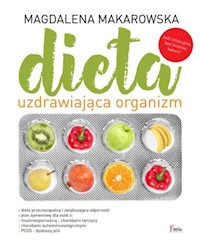 Dieta uzdrawiająca organizm - Magdalena Makarowska - ebook + książka