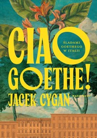 Ciao, Goethe! Śladami Goethego w Italii - Jacek Cygan - książka