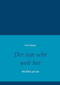 Der von sehr weit her - Bodo Pipping - ebook