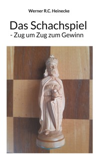 Das Schachspiel - Zug um Zug zum Gewinn - Werner R. C. Heinecke - ebook