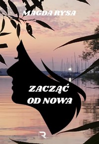 ZACZĄĆ OD NOWA - Magda Rysa - ebook